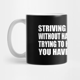 Striving for success without hard work is like trying to harvest where you haven’t planted Mug